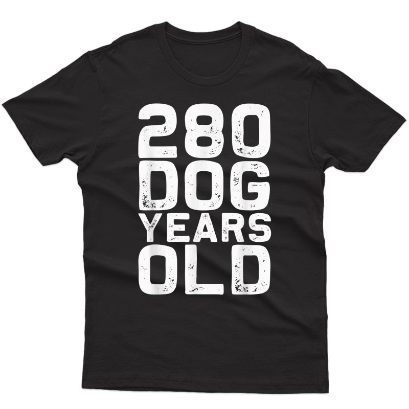 280 Dog Years Old - Funny 40th Birthday Gag Gift T-shirt