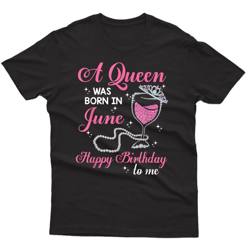 A Queen Was Born In June Gift Happy Birthday - Wine Pearl T-shirt