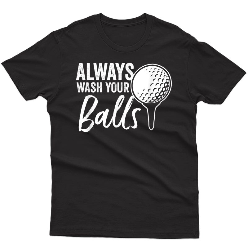 Always Wash Your Balls Funny Golf T-shirt