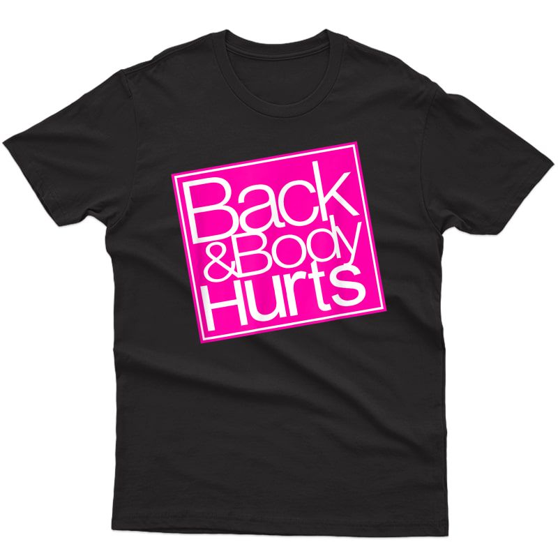 Back And Body Hurts Shirt Funny Quote Yoga Gym Workout Gift T-shirt