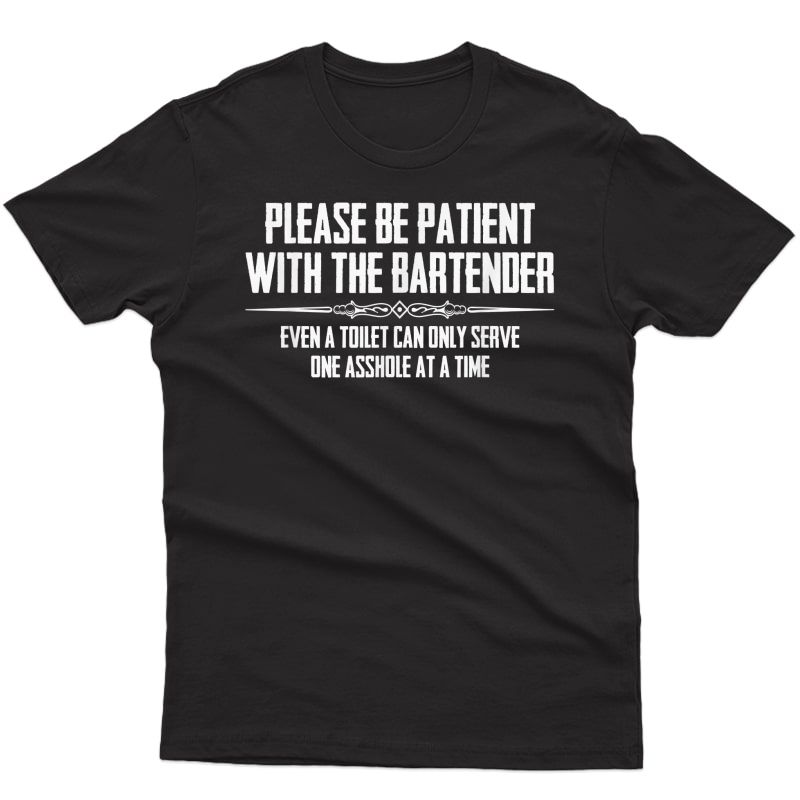 Bar Owner & Bartender T Shirts - Funny Please Be Patient T-shirt