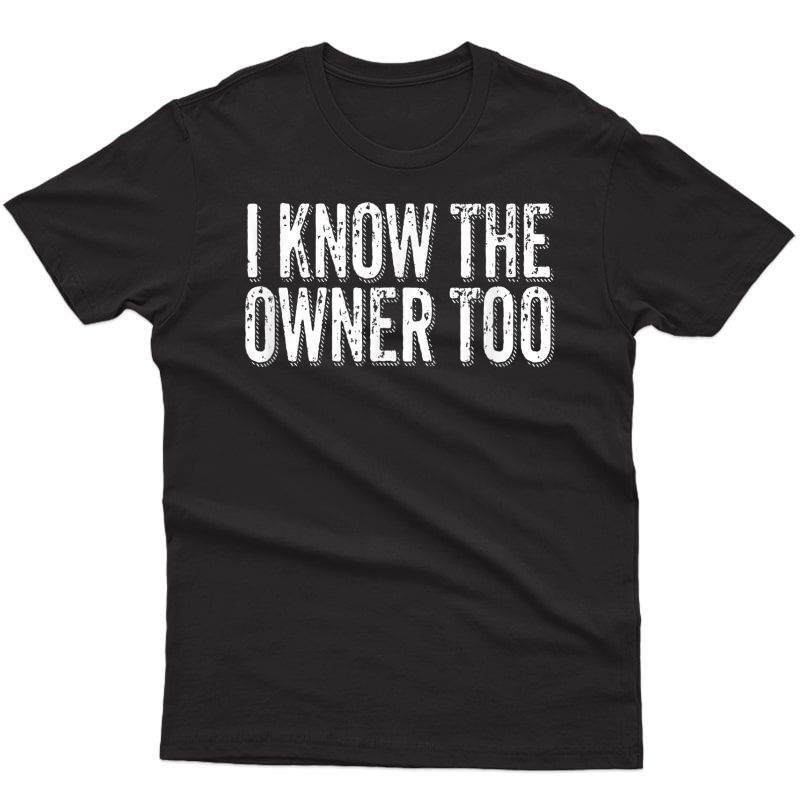 Bartender Bouncer Gift I Know The Owner Too Club Bar Pub T-shirt
