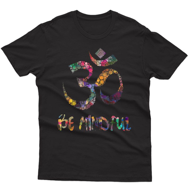 Be Mindful Om Spiritual Zen Yoga Buddhist Aum T-shirt Unisex