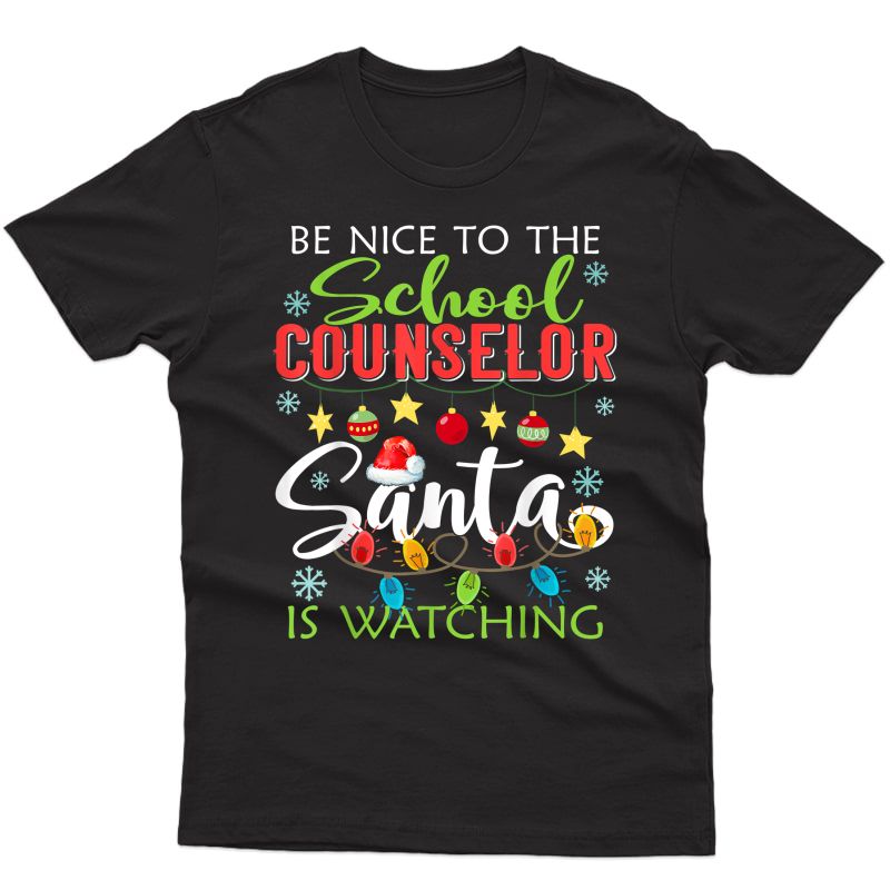 Be Nice To The School Counselor Santa Is Watching Christmas T-shirt