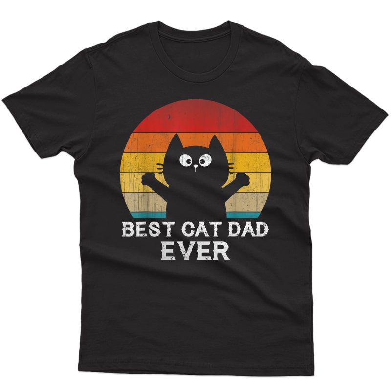 Best Cat Dad Ever - Funny Cat Gifts For T-shirt