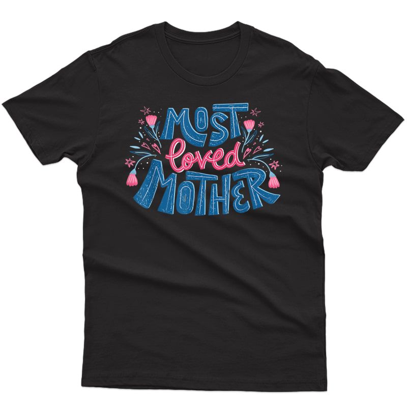 Best Mom Ever Mother's Day Most Loved Mother T-shirt