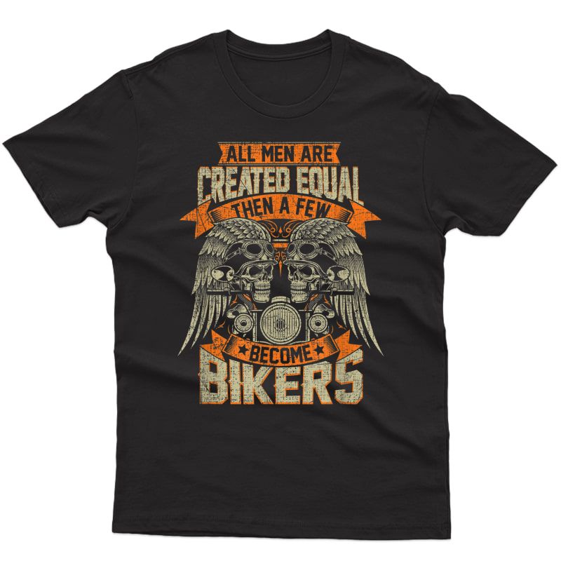 Biker Created Equal Some Become Bikers Grunge Motorcycle T-shirt