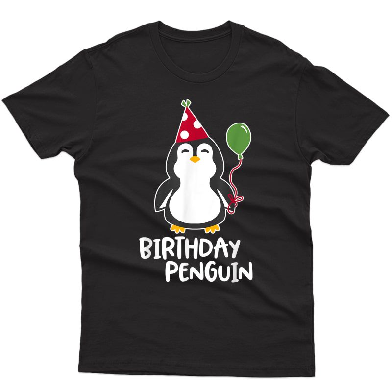 Birthday Penguin Shirt - Birthday Hat And Ballon
