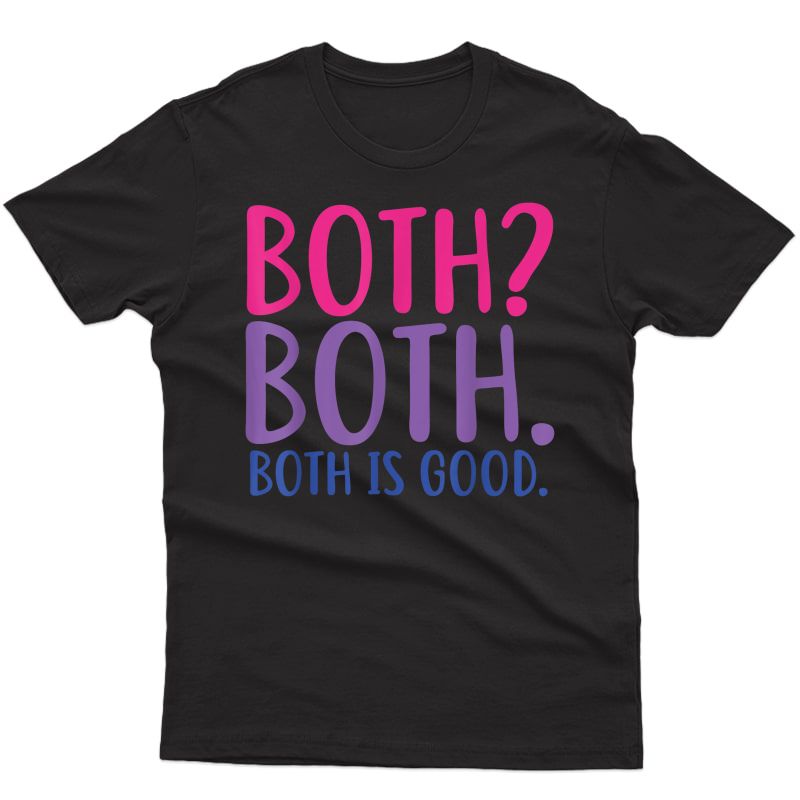 Both? Both. Both Is Good Funny Bisexual Pride T-shirt