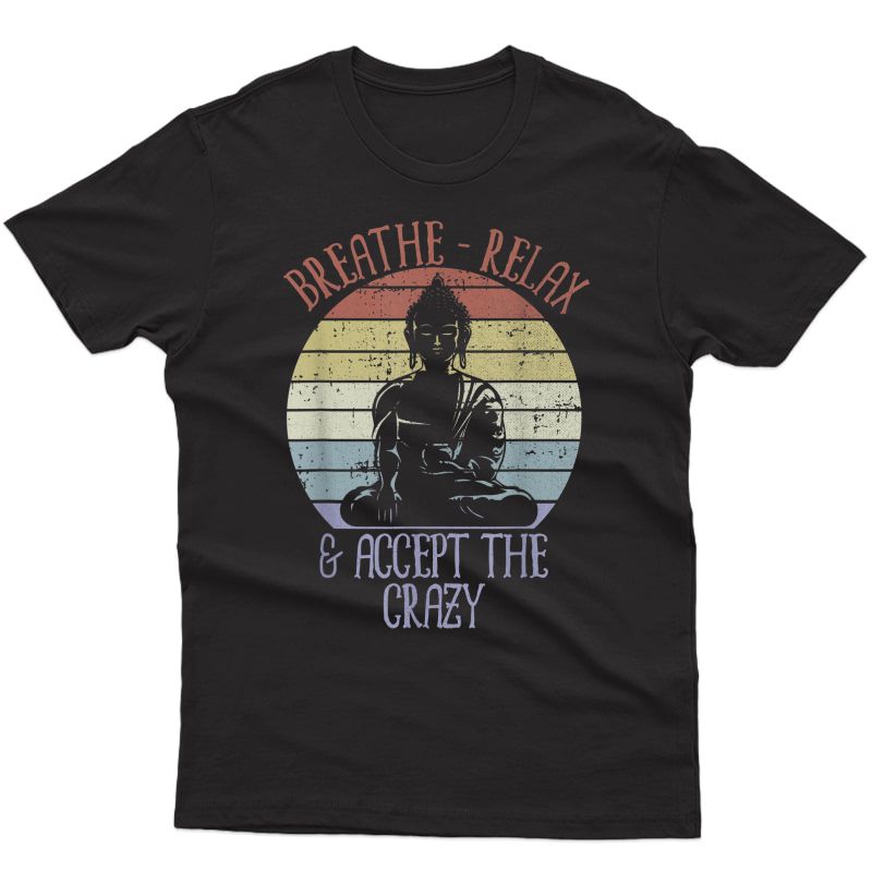 Breathe Relax And Accept The Crazy Shirt Funny Yoga T-shirt T-shirt