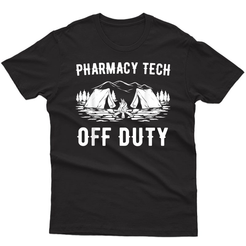 Camping Pharmacy Tech Off Duty Funny Camper Gift T-shirt
