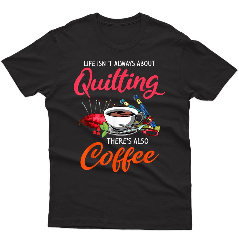 Coffee Drinker Quilting T Shirt Funny Quilt Maker Gift Idea