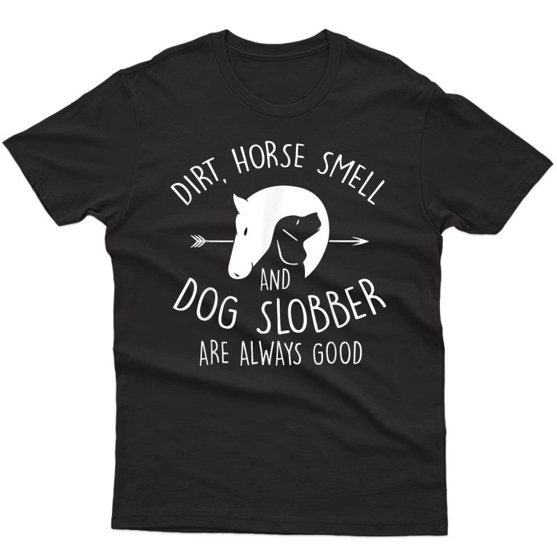 Dirt, Horse Smell & Dog Slobber Horse Lover Gift T-shirt