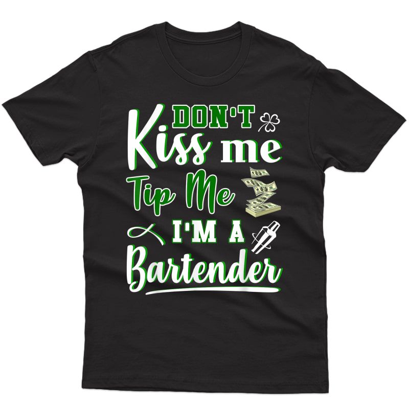 Don't Kiss Me Tip Me I'm A Bartender Funny St Patrick's Day T-shirt