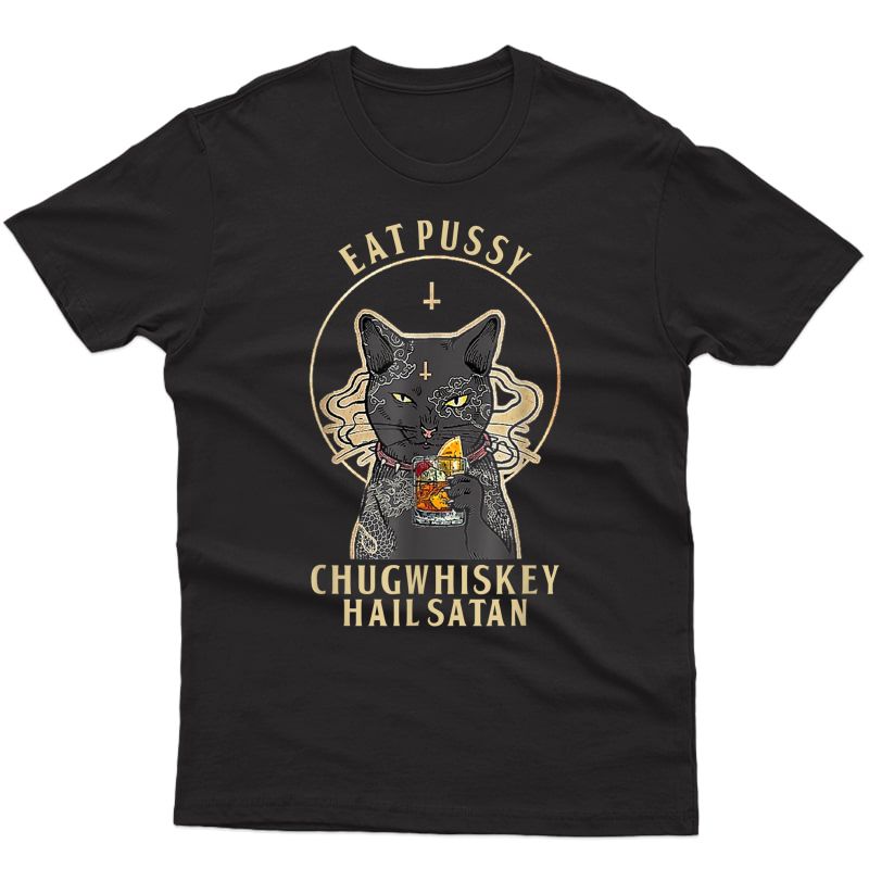 Eat Pussy Chug Whiskey Hail Satan Funny Black Cat T-shirt