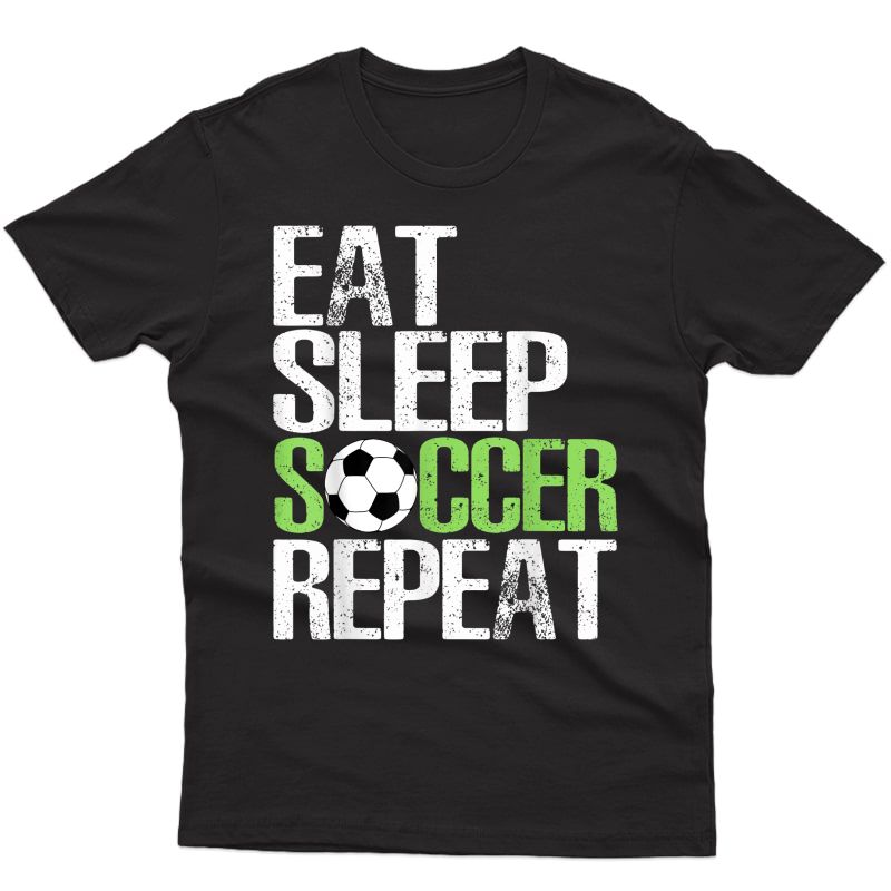 Eat Sleep Soccer Repeat Shirt Cool Sport Player Gift Tshirt