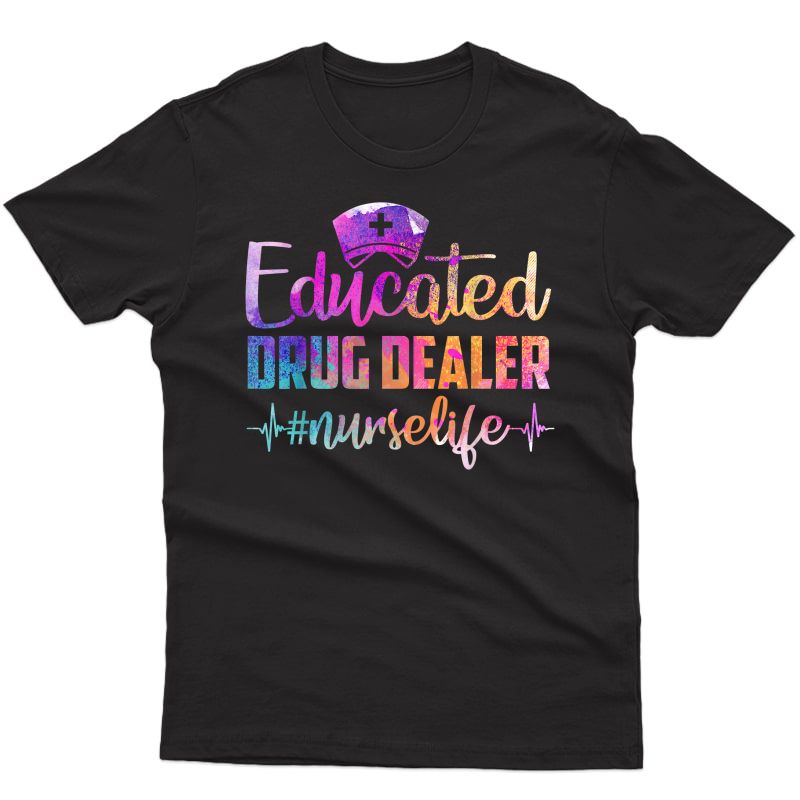 Educated Drug Dealer Nurse Life Funny Nurse Heart Beat T-shirt