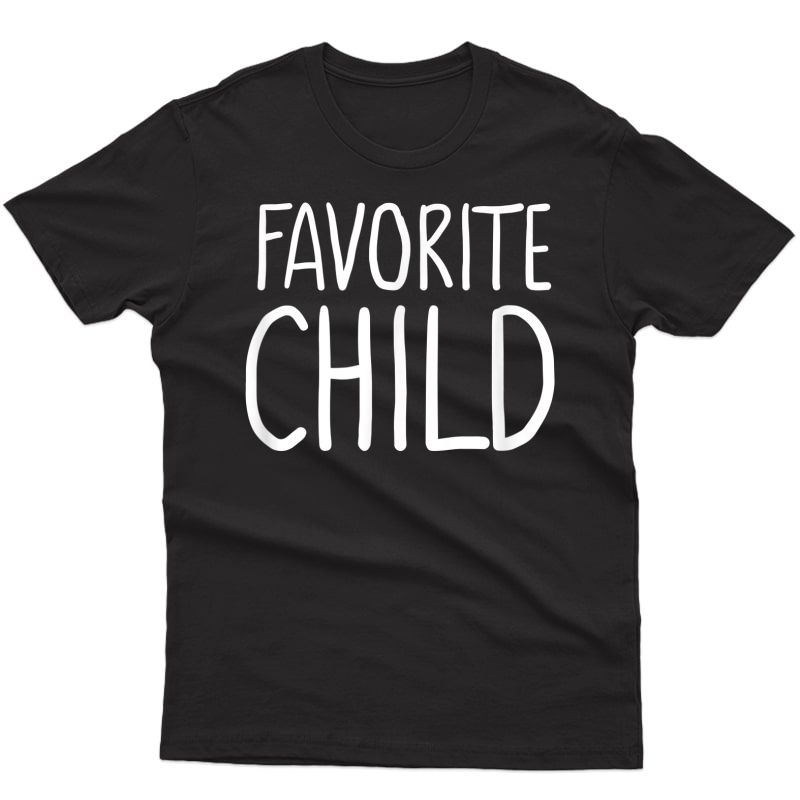 Favorite Child Funny Novelty | Mom/dad's Favorite T-shirt