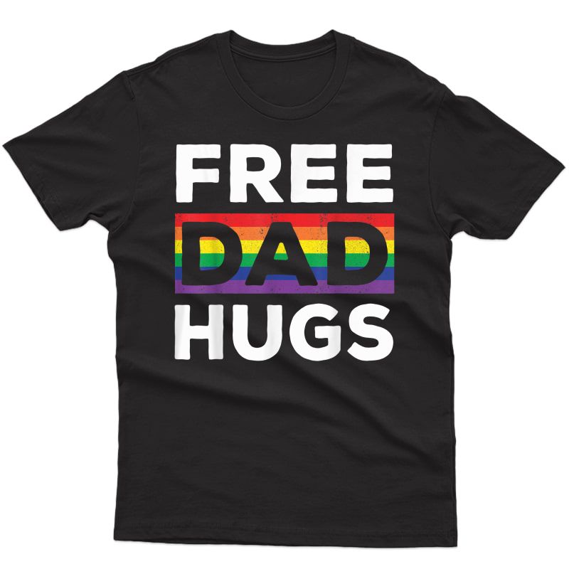 Free Dad Hugs Rainbow Lgbt Pride Fathers Day Gift T-shirt