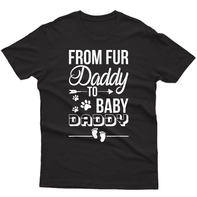 From Fur Daddy To Baby Daddy - Dad Fathers Pregnancy T-shirt