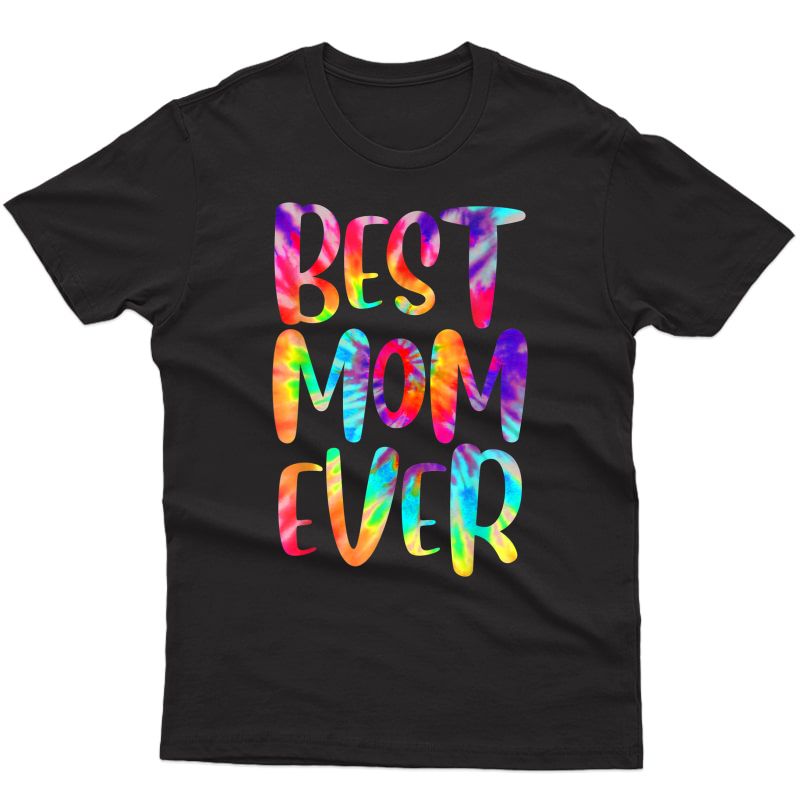 Funny Best Mom Ever Happy Mother's Day Tie Dye Style T-shirt