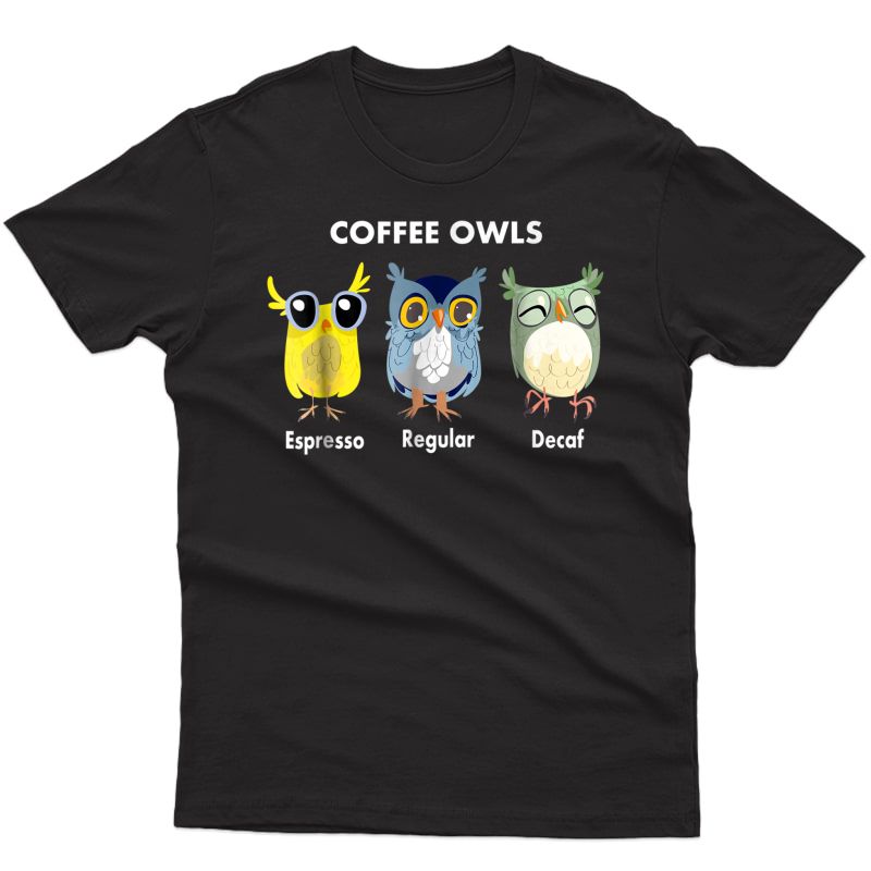 Funny Coffee Owls T Shirt - Decaf - Regular - Espresso Tee
