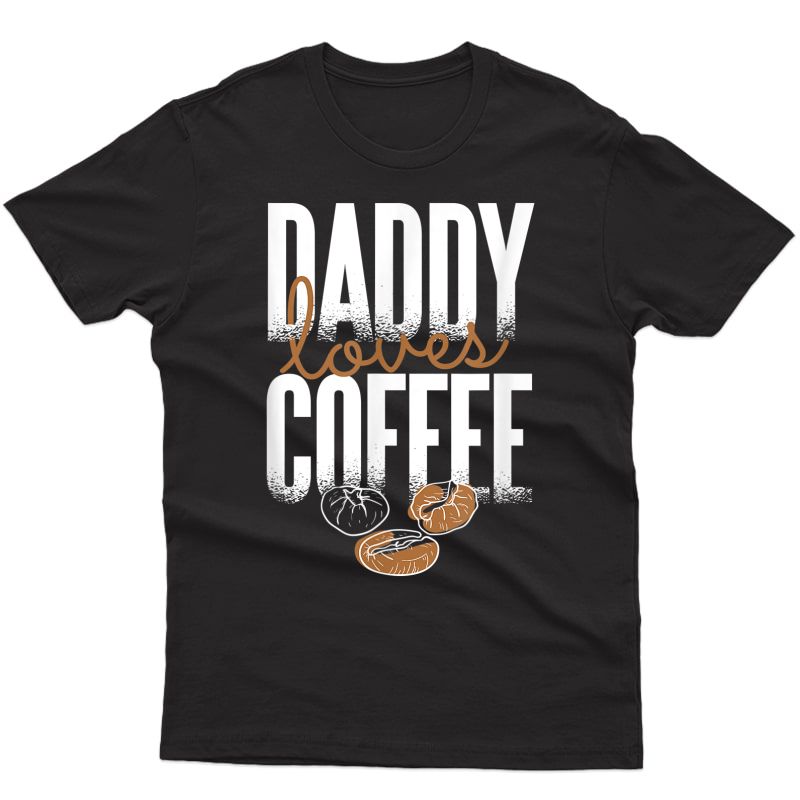 Funny Daddy Loves Coffee Fathers Day Gift T-shirt