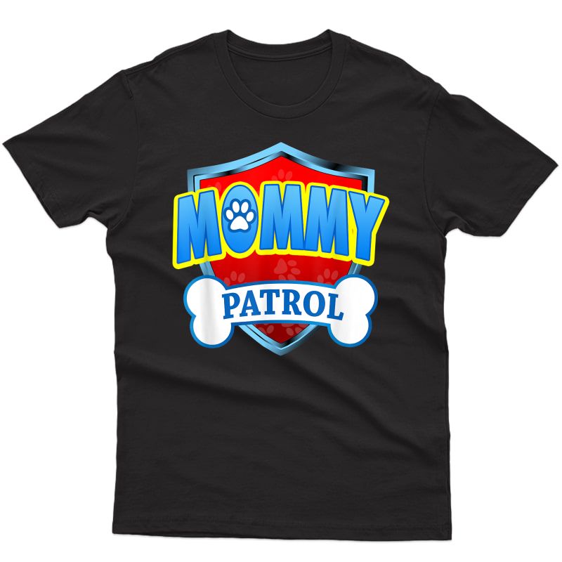 Funny Mommy Patrol - Dog Mom, Dad For T-shirt