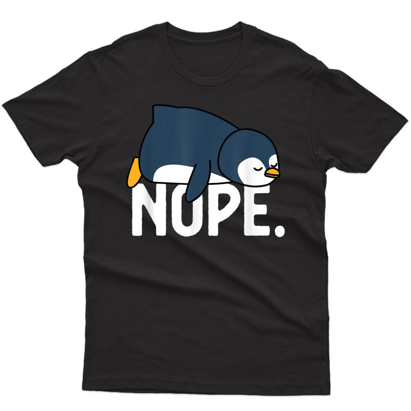 Funny Nope Not Today Lazy Penguin Lover Gift T-shirt