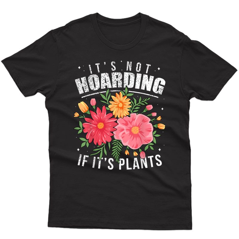 Funny Quote Plant Lover Gardener Gardening Gift For Gardener T-shirt