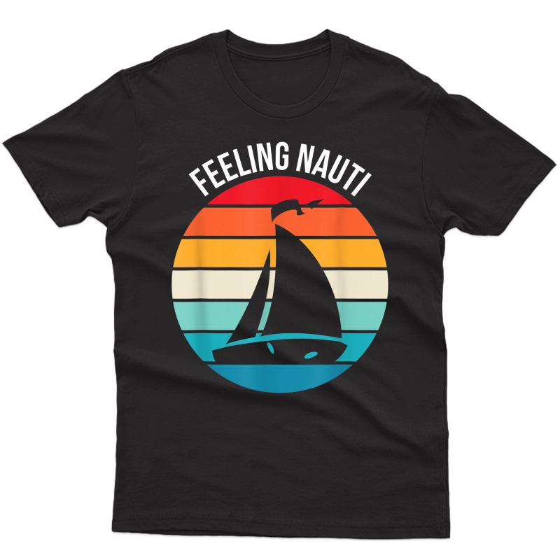 Funny Sailing Gift For Sailor 'feeling Nauti' Boat Sailing T-shirt