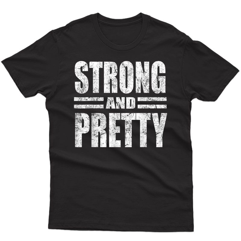 Funny Strong And Pretty Strongman Gym Gift T-shirt T-shirt