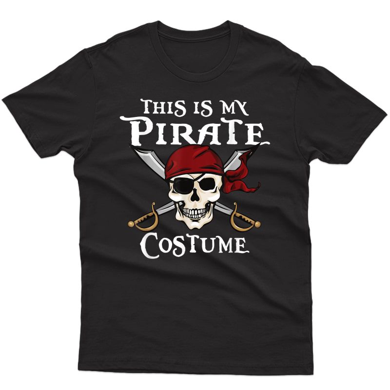 Funny This Is My Pirate Costume Shirt Halloween Costume T-shirt