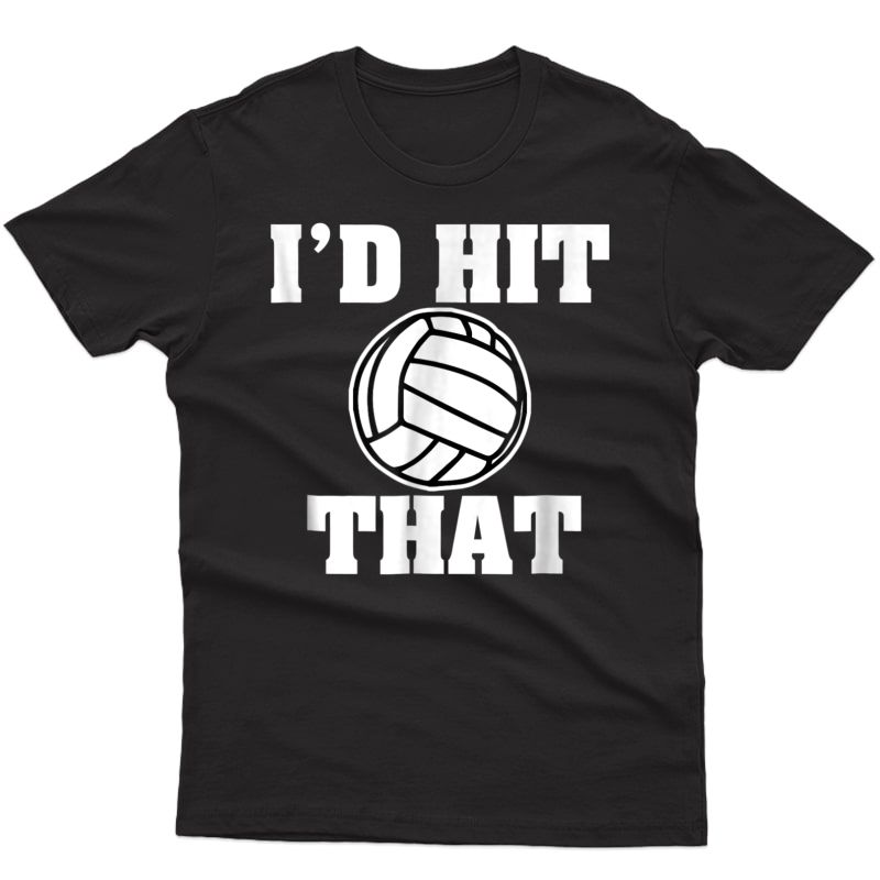 Funny Volleyball T-shirt I'd Hit That Parody Volley Shirt