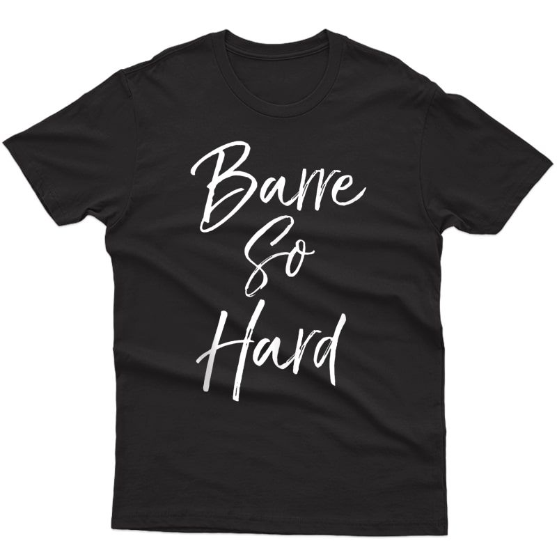 Funny Workout Quote For Cute Barre So Hard Tank Top Shirts