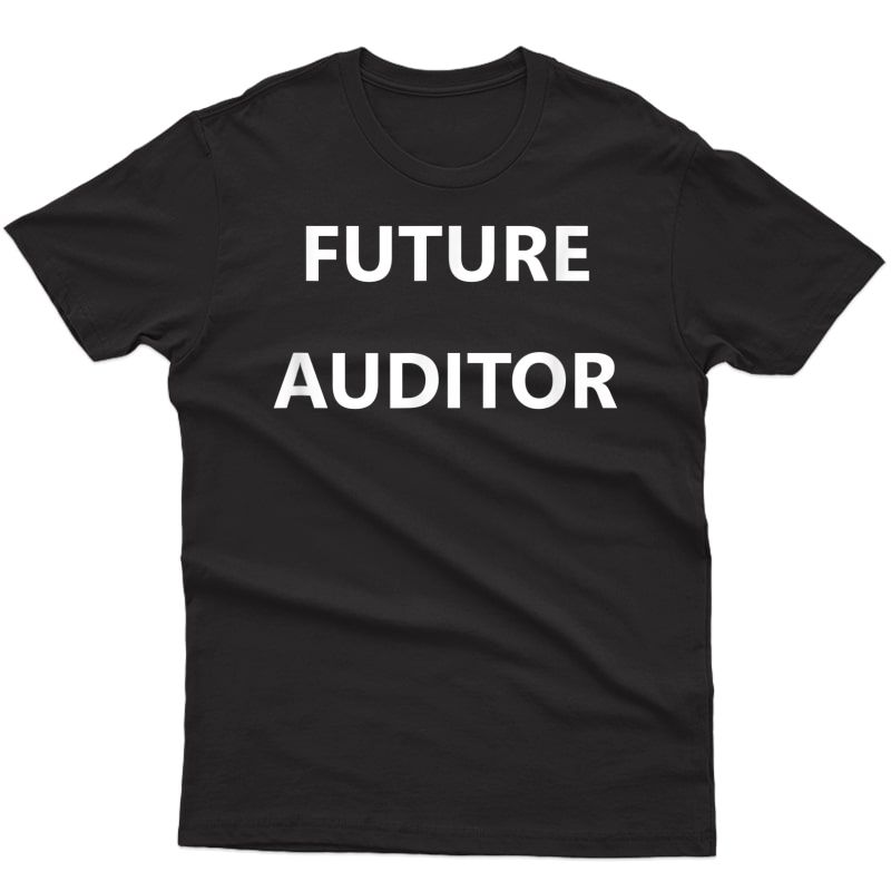 Future Auditor Job Career Work Governt Accountant Gift T-shirt