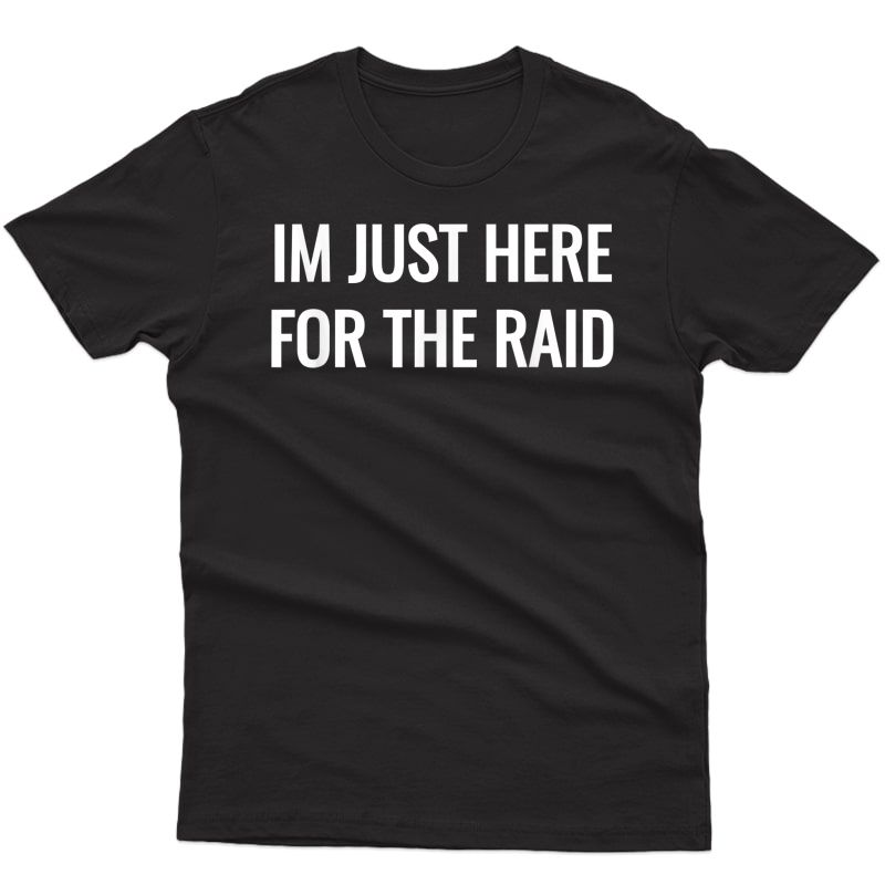 Gamer Im Just Here For The Raid Destiny Tshirt T-shirt