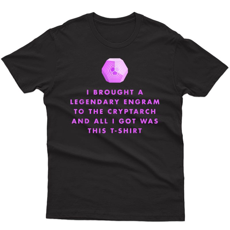 Gamer T-shirt - Legendary Engrams To The Cryptarch T-shirt