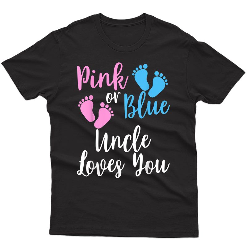 Gender Reveal Shirt - Pink Or Blue Uncle Loves You