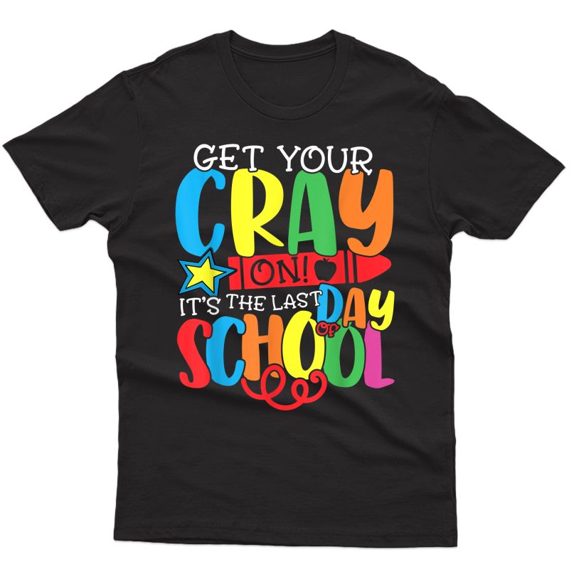 Get Your Crayon Happy Last Day Of School Tea Student T-shirt