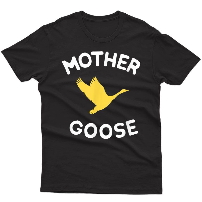 Gift For Mother Cute Funny Mother Goose T-shirt