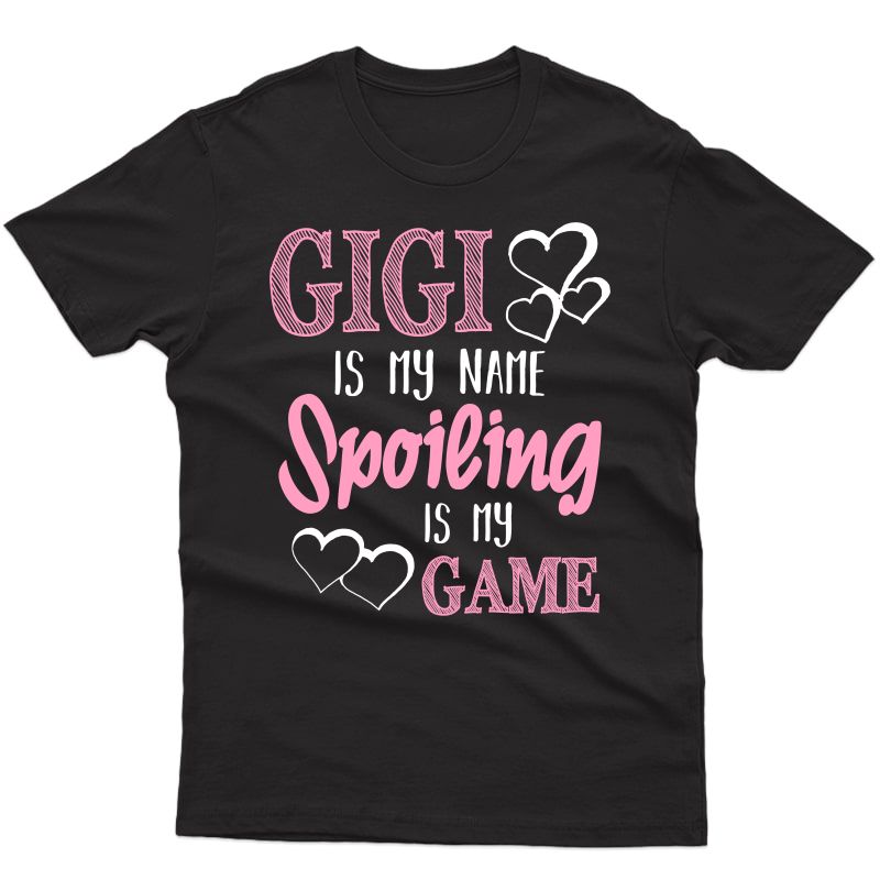 Gigi Is My Name Spoiling Is My Game Grandmother T-shirt