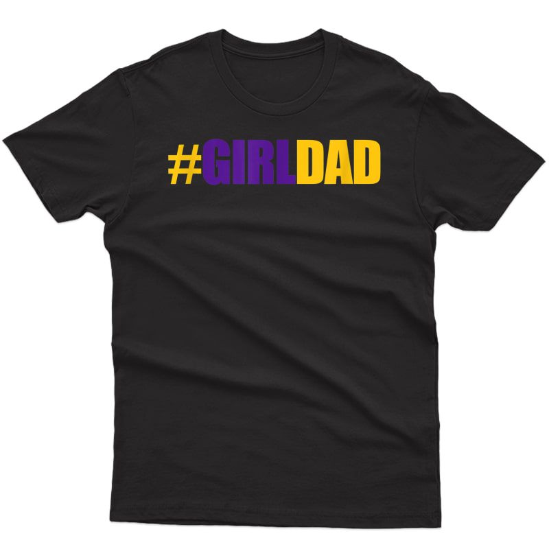 #girldad Girl Dad Father Of Daughters Fathers Day T-shirt