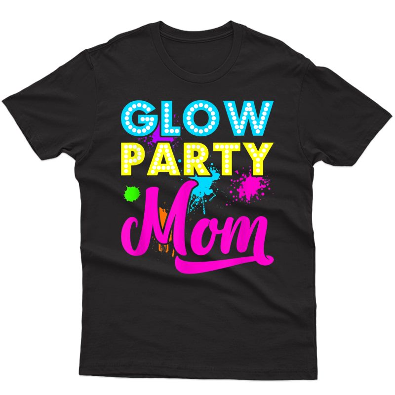 Glow Party Clothing Glow Party T Shirt Glow Party Mom