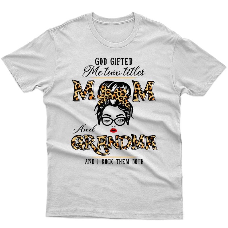 God Gifted Me Two Titles Mom Grandma Leopard Wink Woman T-shirt