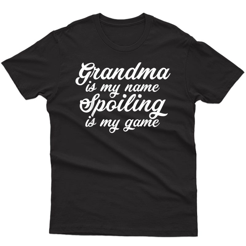 Grandma Is My Name Spoiling Is My Game Grandparents T-shirt