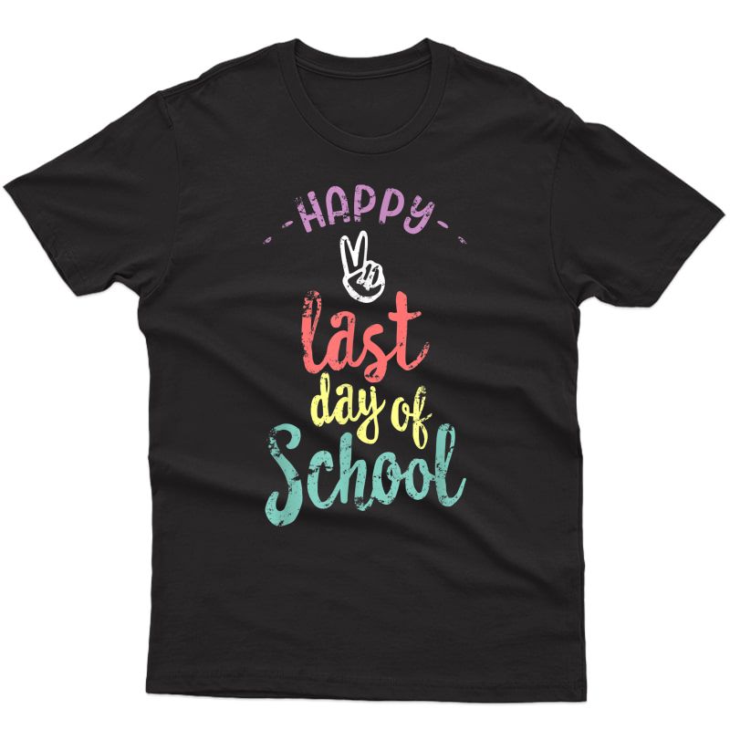 Happy Last Day Of School - Funny End Of Year Shirt Tea T-shirt