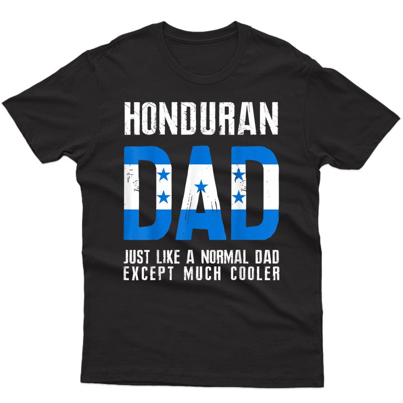 Honduran Dad Like Normal Except Cooler Honduras Flag T-shirt
