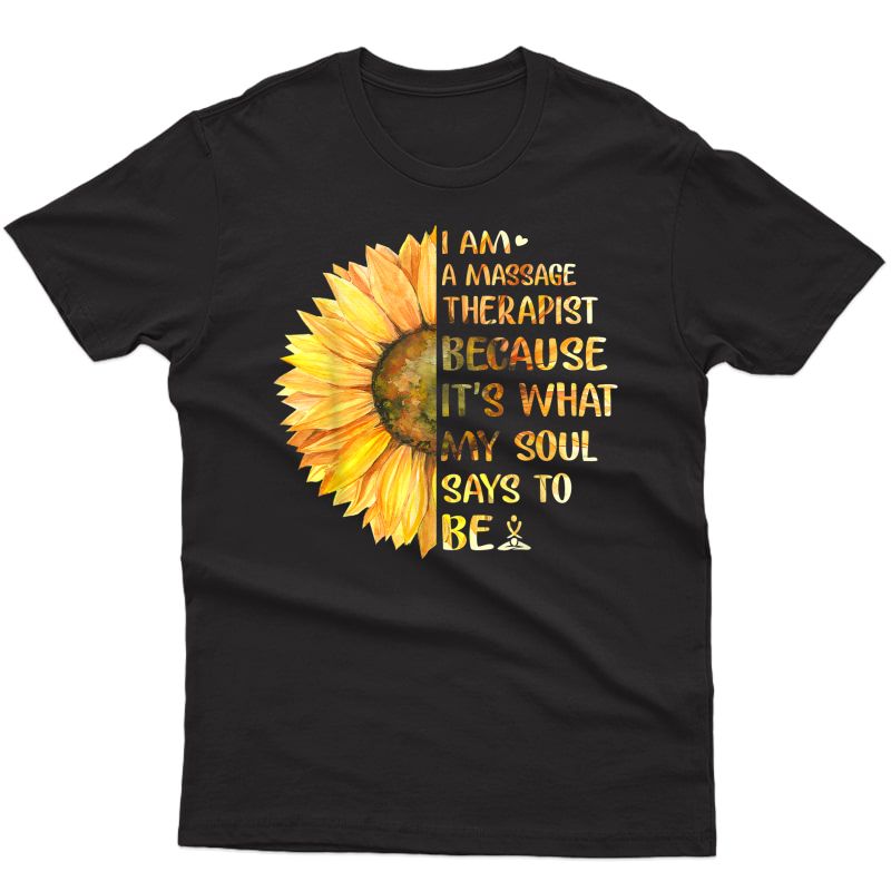 I Am A Massage Therapist It's What Soul Says To Be Sunflower T-shirt