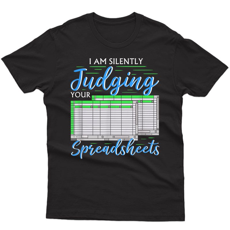 I Am Silently Judging Your Spreadsheets I Funny Accountant T-shirt